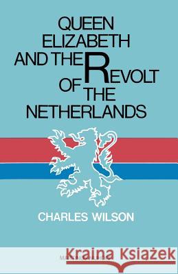 Queen Elizabeth and the Revolt of the Netherlands Charles Wilson 9789024722730 Kluwer Academic Publishers - książka