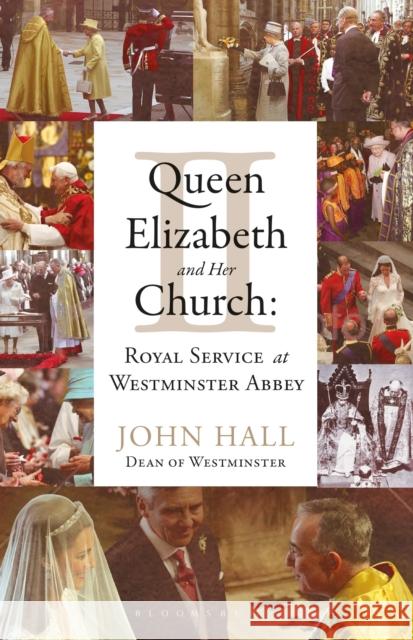 Queen Elizabeth II and Her Church: Royal Service at Westminster Abbey The Very Revd Dr John Hall   9781399409407 Bloomsbury Continuum - książka
