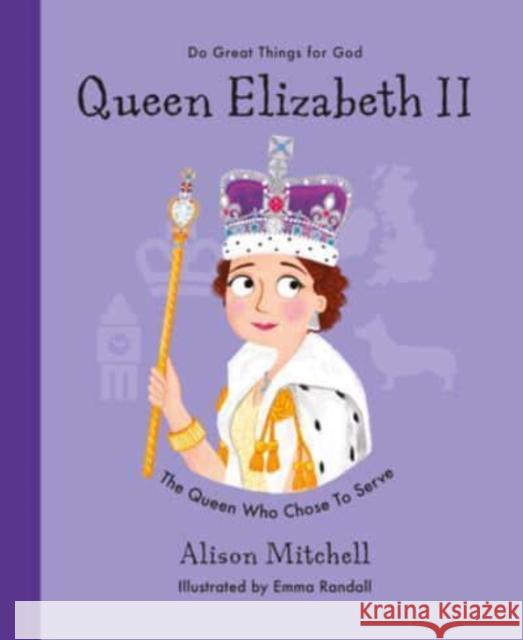 Queen Elizabeth II: The Queen Who Chose To Serve Alison Mitchell 9781784987527 The Good Book Company - książka