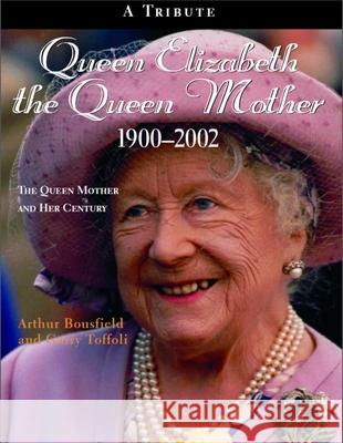 Queen Elizabeth the Queen Mother 1900-2002: The Queen Mother and Her Century Arthur Bousfield Garry Toffoli Garry Toffoli 9781550023916 Dundurn Press - książka