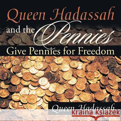 Queen Hadassah and the Pennies: Give Pennies for Freedom Queen Hadassah 9781524509866 Xlibris - książka