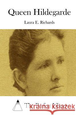 Queen Hildegarde Laura E. Richards The Perfect Library 9781512184860 Createspace - książka