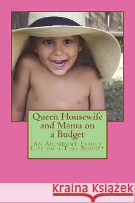Queen Housewife and Mama on a Budget: An Abundant Family Life on a Tiny Budget Mrs Kate Singh 9781530314362 Createspace Independent Publishing Platform - książka