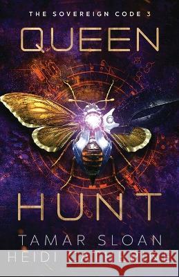 Queen Hunt: The Sovereign Code Tamar Sloan Heidi Catherine 9780645199789 Sequel House - książka