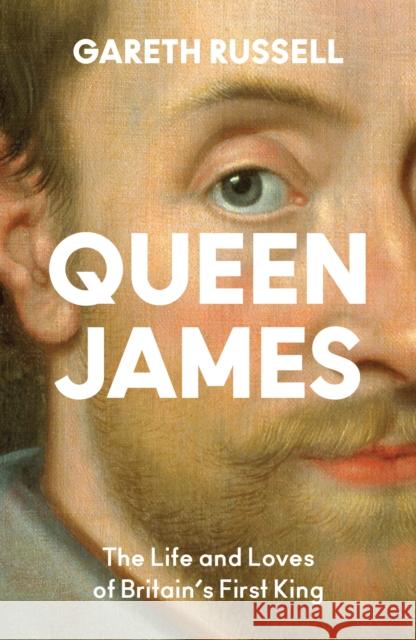 Queen James: The Life and Loves of Britain’s First King Gareth Russell 9780008660857 HarperCollins Publishers - książka