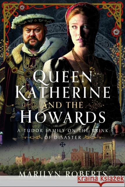 Queen Katherine and the Howards: A Tudor Family on the Brink of Disaster Marilyn Roberts 9781036112523 Pen & Sword Books Ltd - książka