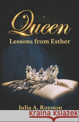 Queen: Lessons from Esther Julia a Royston 9781946111661 Bk Royston Publishing LLC - książka