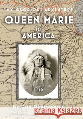 Queen Marie in America: My Glorious Adventure Dan Dimancescu 9780359540150 Lulu.com - książka