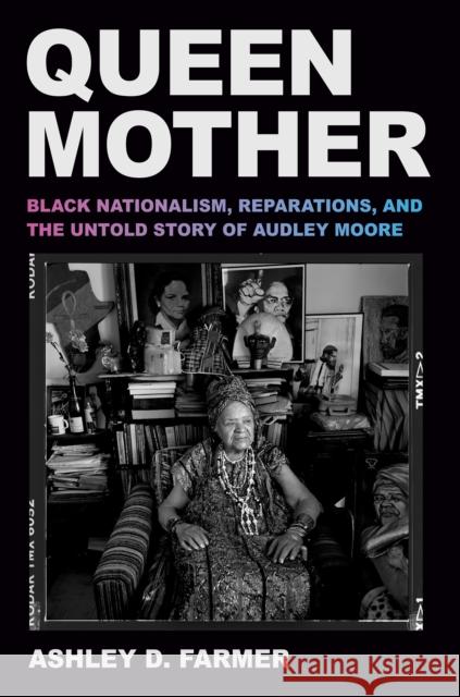 Queen Mother: Black Nationalism, Reparations, and the Untold Story of Audley Moore Ashley D. Farmer 9780593701546 Pantheon Books - książka