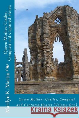 Queen Mother: Castles, Conquest and Captured Hearts: Volume I Marilyn K. Martin 9781497572812 Createspace - książka