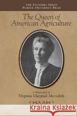 Queen of American Agriculture: A Biography of Virginia Claypool Meredith Frederick Whitford Andrew G. Martin Phyllis Mattheis 9781612499000 Purdue University Press - książka