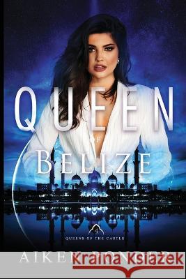 Queen of Belize (Queen of the Castle Book 4) Aiken Ponder Lissa Woodson Jl Woodson 9781941328583 Words to Ponder Publishing Company, LLC - książka