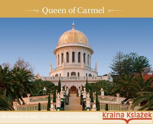 Queen of Carmel: The Shrine of the Báb 1850 - 2011 A story in photographs Day, Michael V. 9780648847205 Enlightened Publications - książka