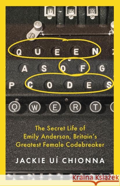 Queen of Codes: The Secret Life of Emily Anderson, Britain's Greatest Female Code Breaker Dr Jackie Ui Chionna 9781472295507 Headline Publishing Group - książka