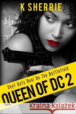 Queen of DC 2: Shyt Gets Real on the Battlefield K. Sherrie 9781523895663 Createspace Independent Publishing Platform - książka