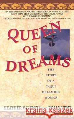 Queen of Dreams: The Story of a Yaqui Dreaming Woman Heather Valencia, Rolly Kent 9780671797232 Simon & Schuster - książka