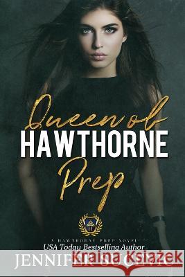 Queen of Hawthorne Prep: A Dark, Enemies-to-Lovers High School Bully Romance Jennifer Sucevic 9781959231165 Jennifer Sucevic - książka