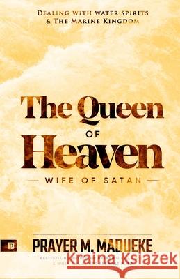 Queen of Heaven: Wife of Satan Prayer M. Madueke 9781545024362 Createspace Independent Publishing Platform - książka