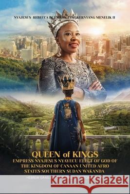 Queen of Kings Empress Nyajesus Nyayecu Elect of God of the Kingdom of Canaan United Afro States Southern Sudan Wakanda: Hebrew Israelites True Biblic Nyajesus Rebecca Duen 9781962905640 Book Marketeers - książka