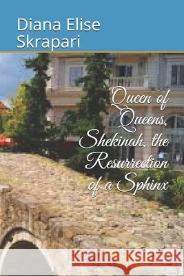 Queen of Queens, Shekinah, the Resurrection of a Sphinx Diana Elise Skrapari 9781728812076 Independently Published - książka