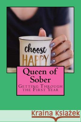 Queen of Sober: Getting Through the First Year Kate Singh 9781537168333 Createspace Independent Publishing Platform - książka