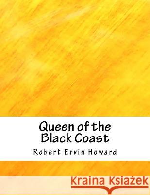 Queen of the Black Coast Robert Ervin Howard 9781984937414 Createspace Independent Publishing Platform - książka