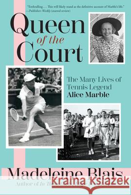 Queen of the Court: The Many Lives of Tennis Legend Alice Marble Madeleine Blais 9780802163455 Grove Press / Atlantic Monthly Press - książka