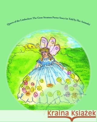 Queen of the Limberlost: The Gene Stratton Porter Story (as told by her animals) Grandfield, Meg Ellen 9781463737702 Createspace - książka