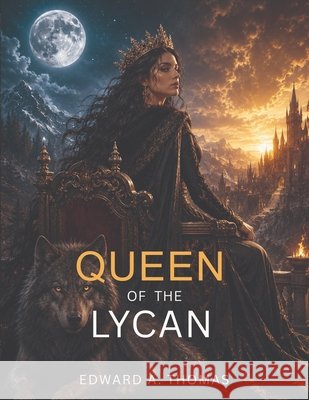 Queen of the Lycan: A Rival Kings War Fantasy Romance Thomas, Edward A. 9782973621499 Edward A. Thomas - książka