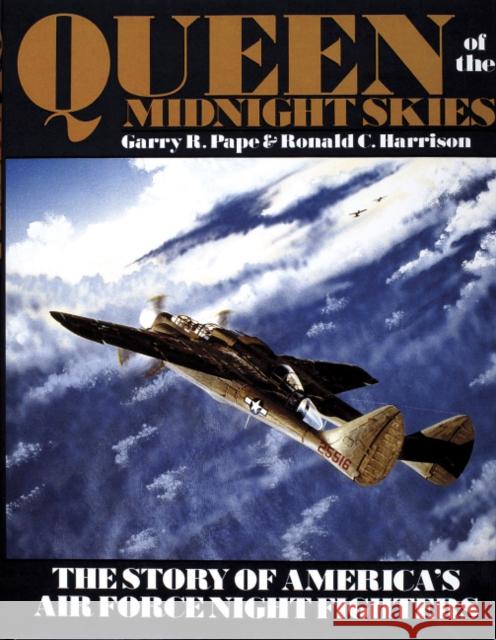 Queen of the Midnight Skies: The Story of America's Air Force Night Fighters Pape, Garry R. 9780887404153 Schiffer Publishing - książka
