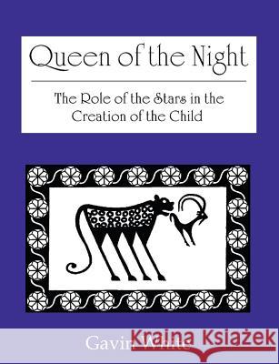 Queen of the Night. the Role of the Stars in the Creation of the Child Gavin White   9780955903731 Solaria Publications - książka