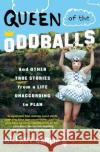 Queen of the Oddballs: And Other True Stories from a Life Unaccording to Plan Hillary Carlip 9780060878832 HarperCollins Publishers