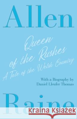Queen of the Rushes - A Tale of the Welsh Country: With a Biography by Daniel Lleufer Thomas Allen Raine 9781528718127 Read & Co. Classics - książka
