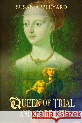 Queen of Trial and Sorrow Susan Appleyard 9781986393980 Createspace Independent Publishing Platform - książka