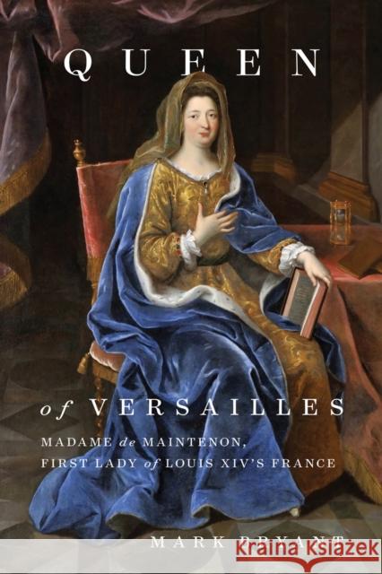 Queen of Versailles: Madame de Maintenon, First Lady of Louis XIV's France Mark Bryant 9780228003397 McGill-Queen's University Press - książka