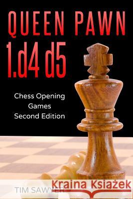 Queen Pawn 1.d4 d5: Chess Opening Games - Second Edition Tim Sawyer 9781719886833 Independently Published - książka