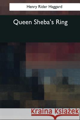 Queen Sheba's Ring Henry Rider Haggard 9781544091341 Createspace Independent Publishing Platform - książka
