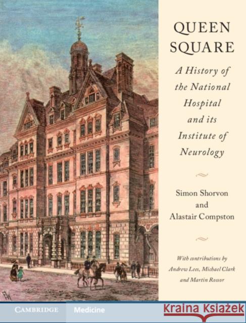 Queen Square: A History of the National Hospital and Its Institute of Neurology Simon Shorvon Alastair Compston Andrew Lees 9781107100824 Cambridge University Press - książka