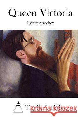 Queen Victoria Lytton Strachey The Perfect Library 9781512219852 Createspace - książka