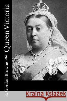 Queen Victoria E. Gordon Browne 9781519448897 Createspace - książka