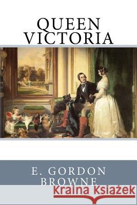 Queen Victoria E. Gordon Browne 9781542650540 Createspace Independent Publishing Platform - książka
