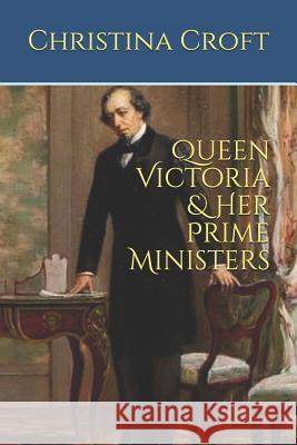 Queen Victoria & Her Prime Ministers Christina Croft 9781790253364 Independently Published - książka