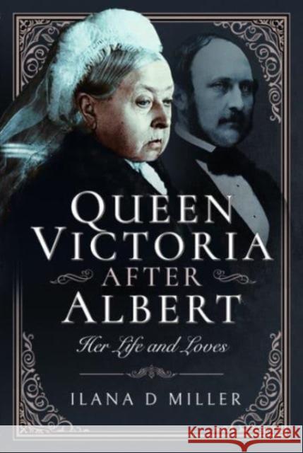 Queen Victoria After Albert: Her Life and Loves Ilana D Miller 9781399099714 Pen & Sword Books Ltd - książka