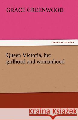 Queen Victoria, Her Girlhood and Womanhood  9783842463233 tredition GmbH - książka