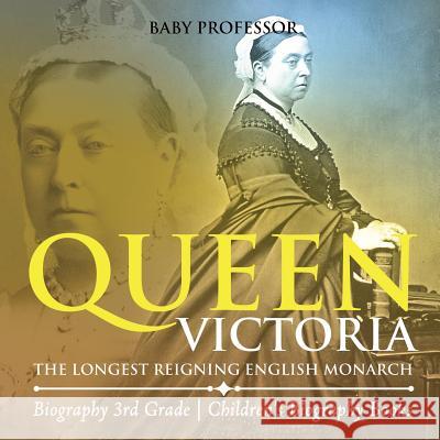 Queen Victoria: The Longest Reigning English Monarch - Biography 3rd Grade Children's Biography Books Baby Professor 9781541912632 Baby Professor - książka