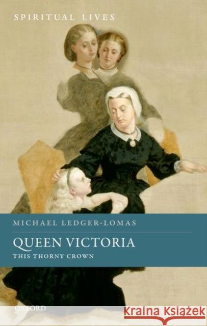 Queen Victoria: This Thorny Crown Michael Ledger-Lomas 9780198753551 Oxford University Press - książka