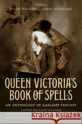 Queen Victoria's Book of Spells: An Anthology of Gaslamp Fantasy Ellen Datlow Terri Windling 9780765332271 Tor Books - książka