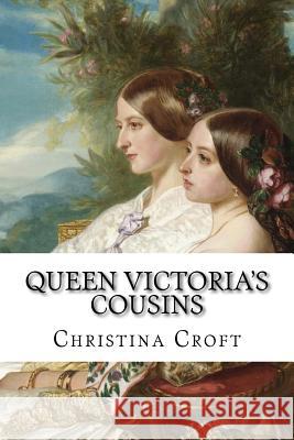 Queen Victoria's Cousins Christina Croft 9781533353795 Createspace Independent Publishing Platform - książka