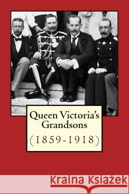 Queen Victoria's Grandsons (1859-1918) Christina Croft 9781505885811 Createspace - książka