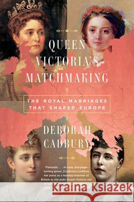 Queen Victoria's Matchmaking: The Royal Marriages That Shaped Europe Deborah Cadbury 9781541768024 PublicAffairs - książka